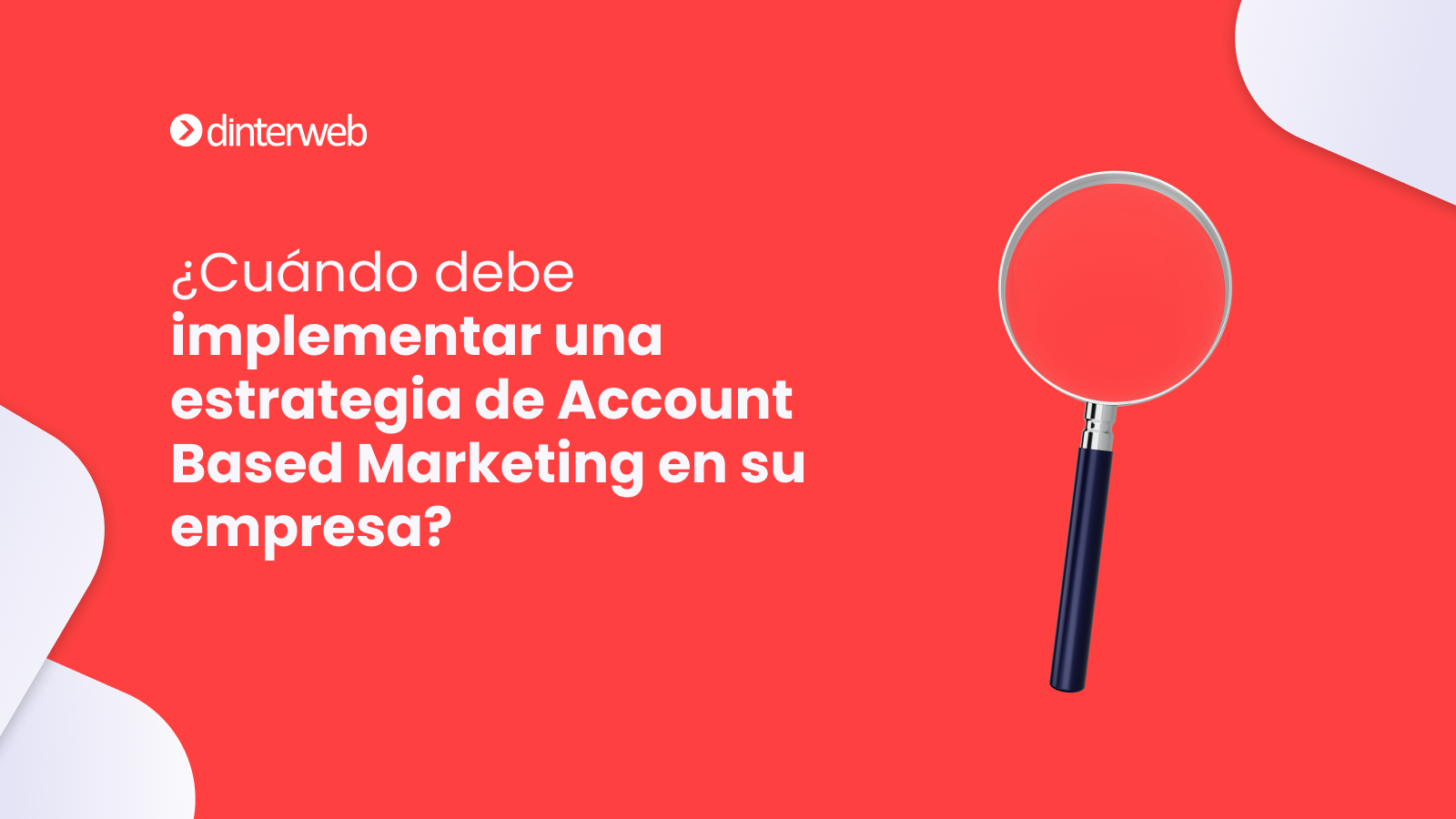 ¿Cuándo debe implementar una estrategia de Account Based Marketing en su empresa?
